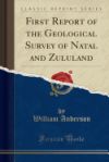 First Report of the Geological Survey of Natal and Zululand (Classic Reprint)